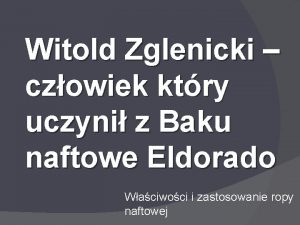 Witold Zglenicki czowiek ktry uczyni z Baku naftowe