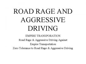 ROAD RAGE AND AGGRESSIVE DRIVING EMPIRE TRANSPORATION Road