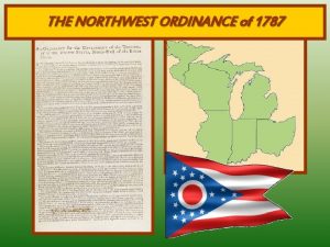 THE NORTHWEST ORDINANCE of 1787 THE NORTHWEST ORDINANCE