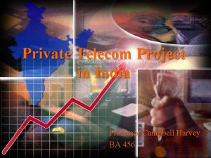 Private Telecom Project in India Professor Campbell Harvey
