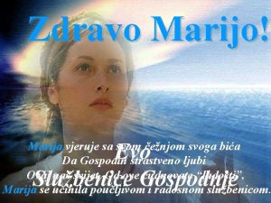 Zdravo Marijo Evo Slubenice Gospodnje Marija vjeruje sa