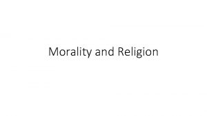 Morality and Religion We often learn morality from