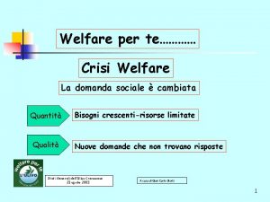 Welfare per te Crisi Welfare La domanda sociale