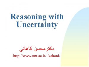 Reasoning with Uncertainty http www um ac irkahani