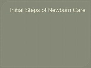 Initial Steps of Newborn Care Initial Steps of
