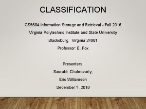 CLASSIFICATION CS 5604 Information Storage and Retrieval Fall