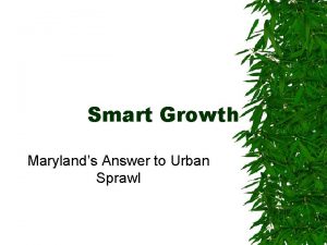 Smart Growth Marylands Answer to Urban Sprawl Maryland