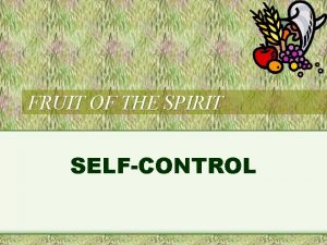 FRUIT OF THE SPIRIT SELFCONTROL The Fruit of