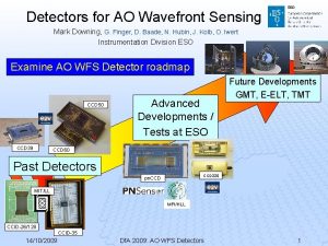 Detectors for AO Wavefront Sensing Mark Downing G Detectors for AO Wavefront Sensing Mark Downing G