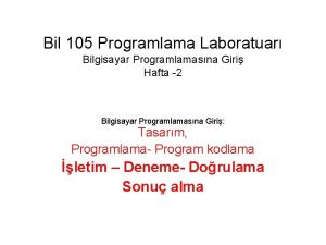 Bil 105 Programlama Laboratuar Bilgisayar Programlamasna Giri Hafta