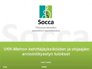 Socca Pkaupunkiseudun sosiaalialan osaamiskeskus VKKMetron kehittjyksikiden ja ohjaajien