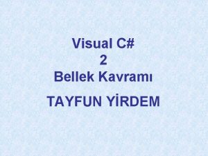 Visual C 2 Bellek Kavram TAYFUN YRDEM Visual