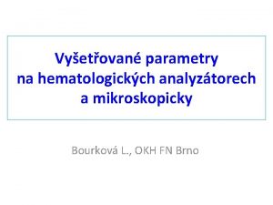 Vyetovan parametry na hematologickch analyztorech a mikroskopicky Bourkov