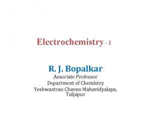 Electrochemistry I R J Bopalkar Associate Professor Department