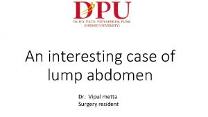 An interesting case of lump abdomen Dr Vipul