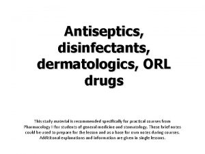 Antiseptics disinfectants dermatologics ORL drugs This study material