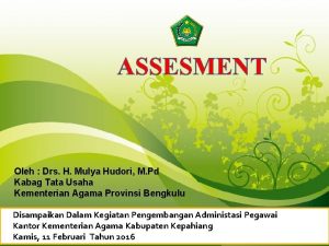 ASSESMENT Oleh Drs H Mulya Hudori M Pd