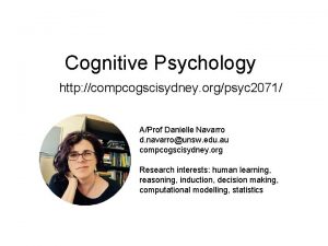 Cognitive Psychology http compcogscisydney orgpsyc 2071 AProf Danielle