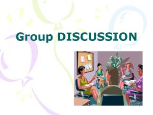 Group DISCUSSION Topics Definition of Group Discussion Prerequisites