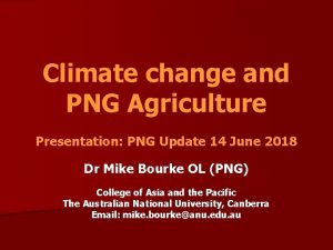 Climate change and PNG Agriculture Presentation PNG Update