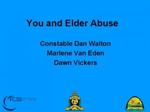 You and Elder Abuse Constable Dan Walton Marlene