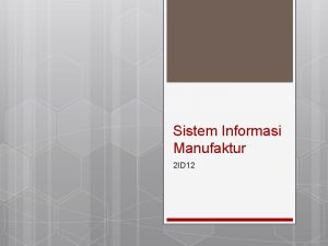 Sistem Informasi Manufaktur 2 ID 12 Definisi Suatu