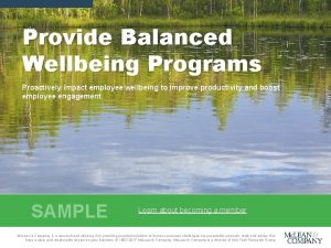 Provide Balanced Wellbeing Programs Proactively impact employee wellbeing