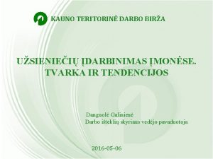 KAUNO TERITORIN DARBO BIRA USIENIEI DARBINIMAS MONSE TVARKA