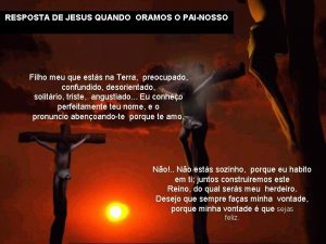 RESPOSTA DE JESUS QUANDO ORAMOS O PAINOSSO Filho