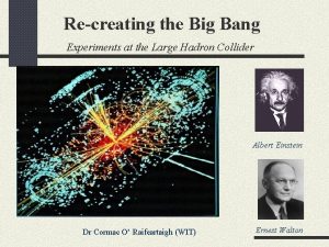 Recreating the big bang