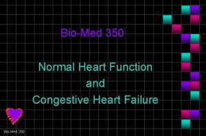 BioMed 350 Normal Heart Function and Congestive Heart