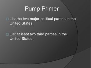 Pump Primer List the two major political parties