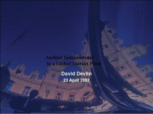 Auditor Independence in a Global Market Place David