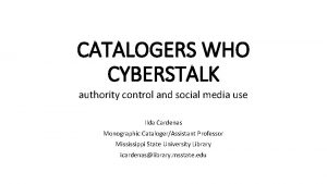 CATALOGERS WHO CYBERSTALK authority control and social media