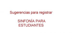 Sugerencias para registrar SINFONA PARA ESTUDIANTES Dibuja aqu