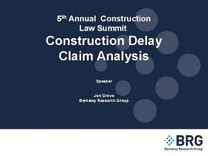 5 th Annual Construction Law Summit Construction Delay