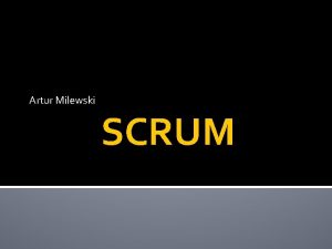 Artur Milewski SCRUM Plan prezentacji Metodyki zwinne i