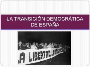 LA TRANSICIN DEMOCRTICA DE ESPAA 1 EL FINAL