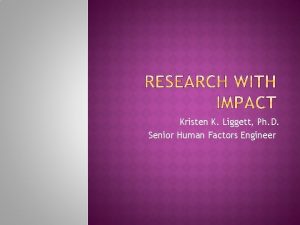 Kristen K Liggett Ph D Senior Human Factors