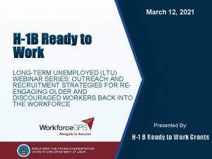 2 March 12 2021 LONGTERM UNEMPLOYED LTU WEBINAR