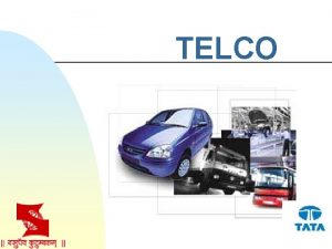 TELCO Introduction n n 1945 Established for mfg