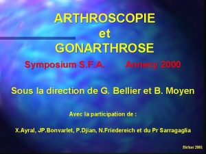 ARTHROSCOPIE et GONARTHROSE Symposium S F A Annecy