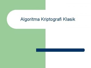 Algoritma Kriptografi Klasik Pendahuluan l l Algoritma kriptografi