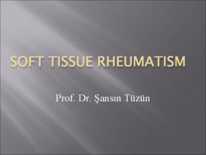 SOFT TISSUE RHEUMATISM Prof Dr ansn Tzn FIBROMYALGIA