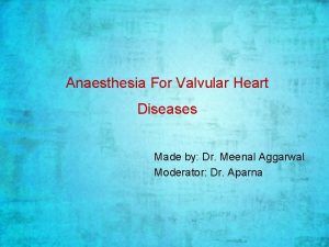Anaesthesia For Valvular Heart Diseases Made by Dr
