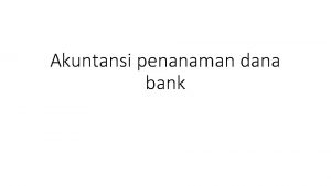 Akuntansi penanaman dana bank PENGERTIAN SIFAT PENEMPATAN DANA