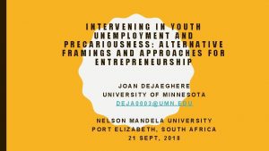 INTERVENING IN YOUTH UNEMPLOYMENT AND PRECARIOUSNESS ALTERNATIVE FRAMINGS