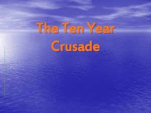 Ten year crusade