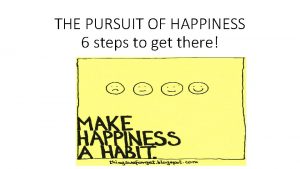 THE PURSUIT OF HAPPINESS 6 steps to get