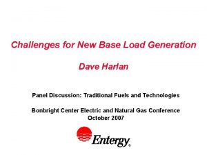 Challenges for New Base Load Generation Dave Harlan